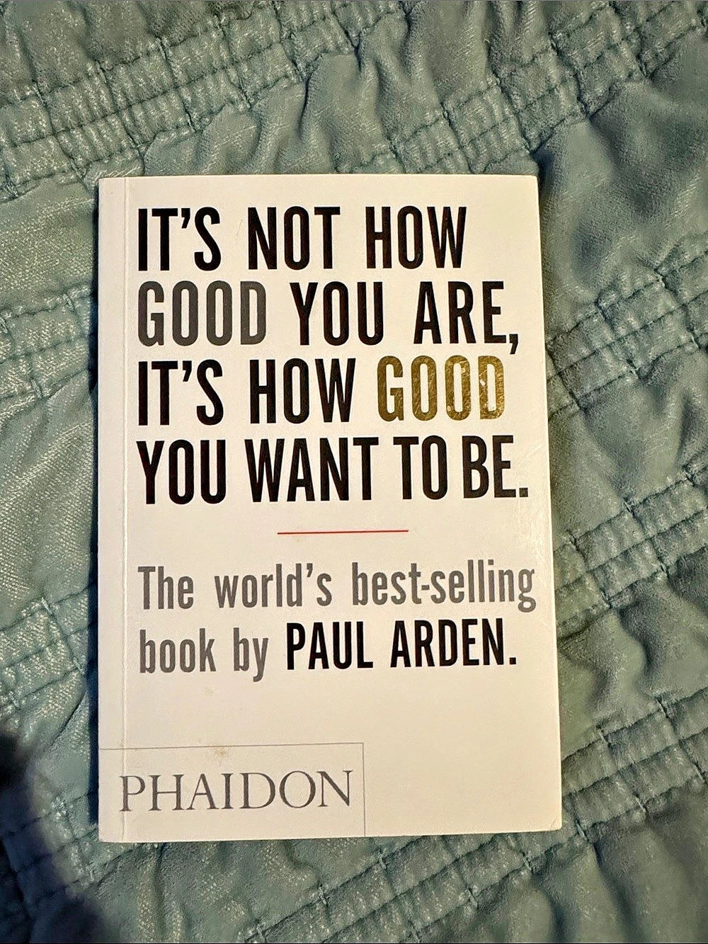 Phaidon It's Not How Good You Are, It's How Good You Want to Be Book Paperback